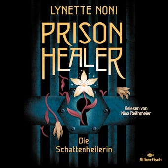 Prison Healer. Die Schattenheilerin - Lynette Noni
