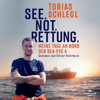 See. Not. Rettung.: Meine Tage an Bord der SEA-EYE 4 - Tobias Schlegl