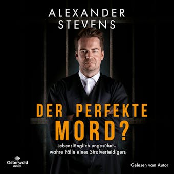 Der perfekte Mord?: LebenslÃ¤nglich ungesÃ¼hnt â€“ wahre FÃ¤lle eines Strafverteidigers - Alexander Stevens
