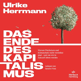 Das Ende des Kapitalismus: Warum Wachstum und Klimaschutz nicht vereinbar sind – und wie wir in Zukunft leben werden