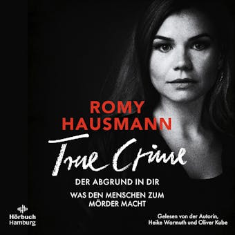 True Crime. Der Abgrund in dir: Was den Menschen zum Mörder macht - Romy Hausmann