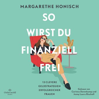 So wirst du finanziell frei: 13 clevere Geldstrategien erfolgreicher Frauen - Margarethe Honisch