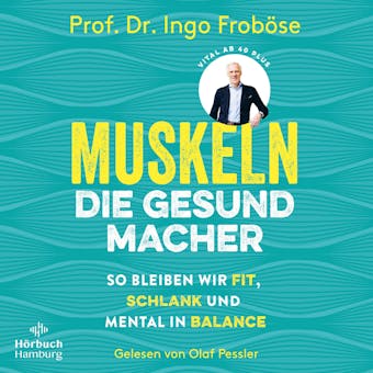 Muskeln – die Gesundmacher: So bleiben wir fit, schlank und mental in Balance - Ingo Froböse