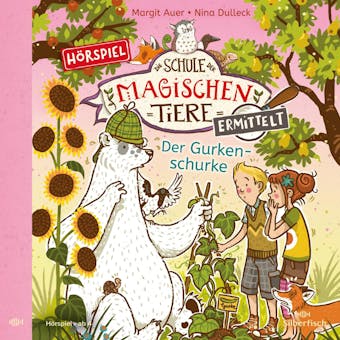 Die Schule der magischen Tiere ermittelt - Hörspiele 5: Der Gurkenschurke - undefined