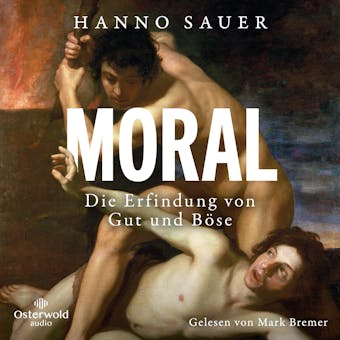Moral: Die Erfindung von Gut und BÃ¶se - Hanno Sauer