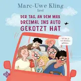 Cover von Der Tag, an dem Max dreimal ins Auto gekotzt hat : Das neue Kinderhörbuch von Marc-Uwe Kling für die ganze Familie