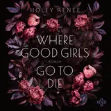 Cover von Where Good Girls Go To Die (Good Girls 1) : Dramatische Brother's Best Friend Romance