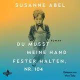 Cover von Du musst meine Hand fester halten, Nr. 104 : Der hochemotionale neue Roman von Susanne Abel – Autorin des Nr. 1-Bestsellers »Stay away from Gretchen«