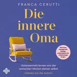 Cover von Die innere Oma : Gelassenheit lernen von der weisesten Version deiner selbst