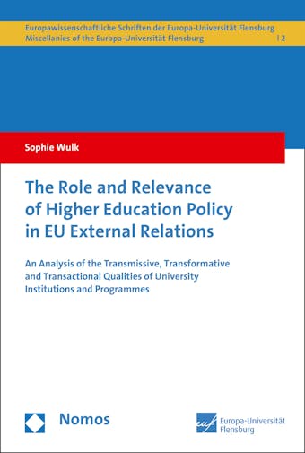 The Role and Relevance of Higher Education Policy in EU External Relations: An Analysis of the Transmissive, Transformative and Transactional Qualities of University Institutions and Programmes