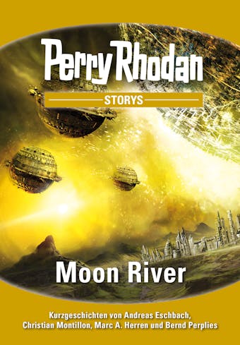 PERRY RHODAN-Storys: Moon River: Kurzgeschichten rund um PERRY RHODAN 2700 - undefined