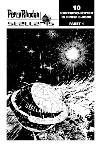 Stellaris Paket 1: Perry Rhodan Stellaris Geschichten 1-10 - undefined