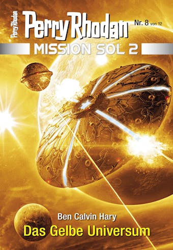 Mission SOL 2020 / 8: Das Gelbe Universum: Miniserie - Ben Calvin Hary