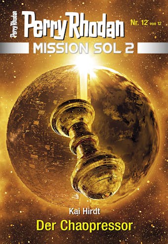 Mission SOL 2020 / 12: Der Chaopressor: Miniserie - Kai Hirdt