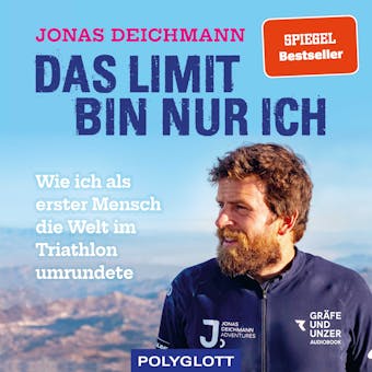 Das Limit bin nur ich: Wie ich als erster Mensch die Welt im Triathlon umrundete. - Jonas Deichmann