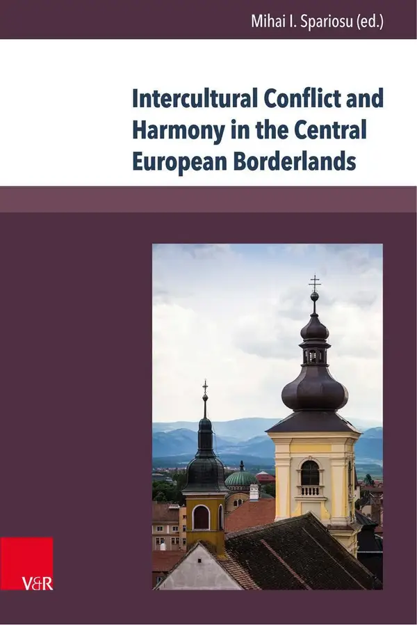 Intercultural Conflict and Harmony in the Central European Borderlands : The Cases of Banat and Transylvania 1849–1939