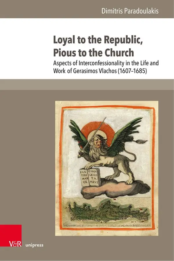 Loyal to the Republic, Pious to the Church : Aspects of Interconfessionality in the Life and Work of Gerasimos Vlachos (1607–1685)