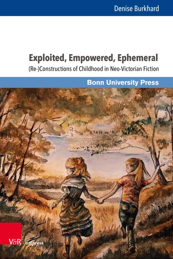 Exploited, Empowered, Ephemeral : (Re-)Constructions of Childhood in Neo-Victorian Fiction