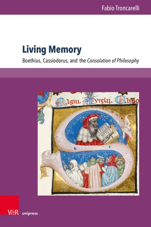 Living Memory : Boethius, Cassiodorus, and the Consolation of Philosophy