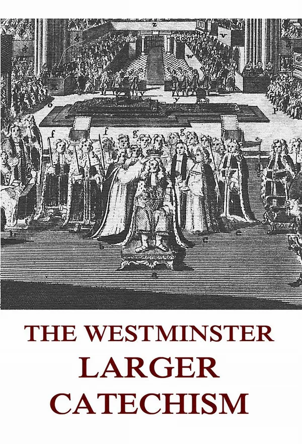 The Westminster Larger Catechism