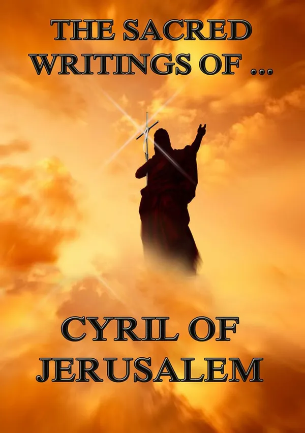 The Sacred Writings of Cyril of Jerusalem