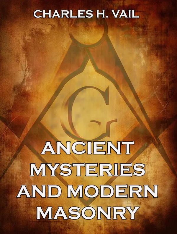 Ancient Mysteries And Modern Masonry