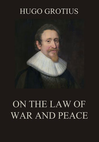 On the Law of War and Peace - Hugo Grotius