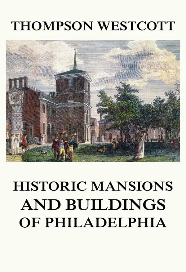 The Historic Mansions and Buildings of Philadelphia