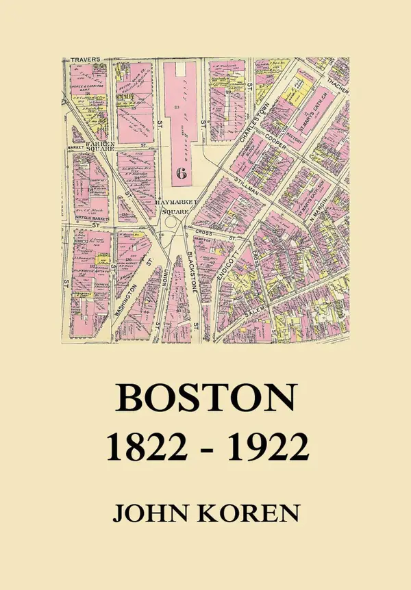 Boston 1822 - 1922 : The Story of Its Government and Principal Activities During One Hundred Years