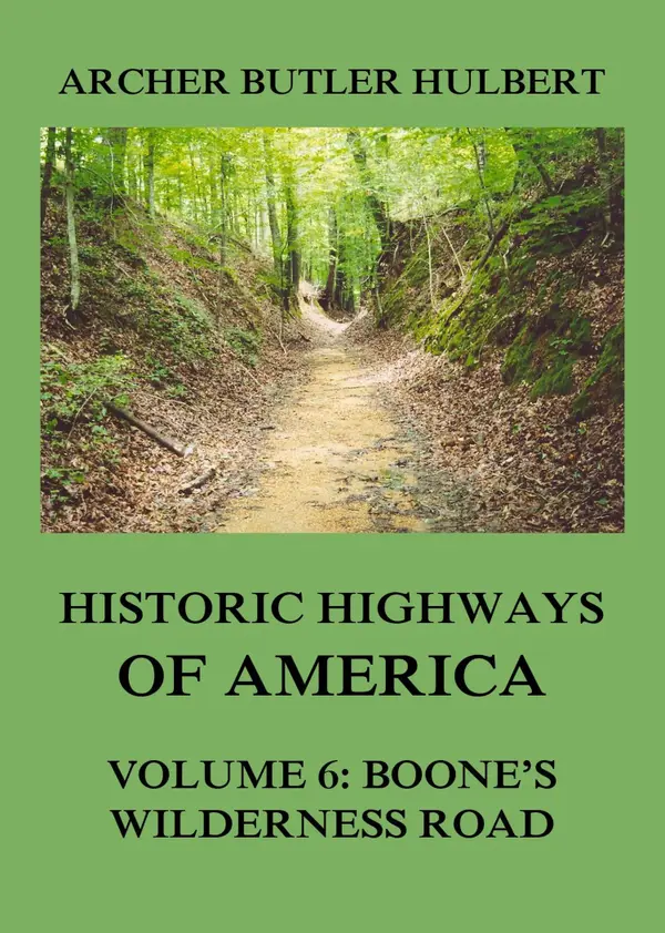 Historic Highways of America : Volume 6: Boone's Wilderness Road