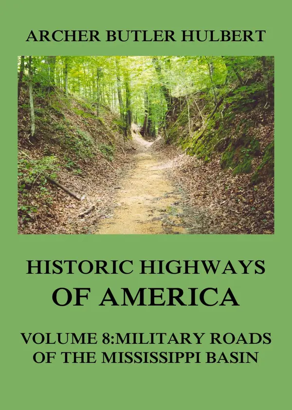Historic Highways of America : Volume 8: Military Roads of the Mississippi Basin