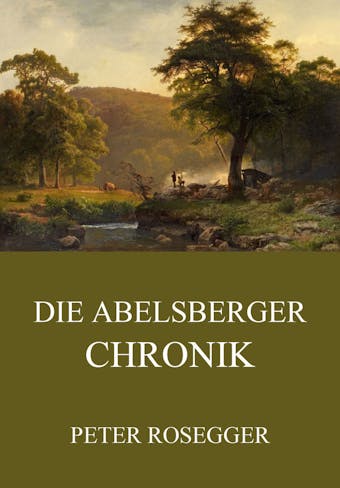 Die Abelsberger Chronik - Peter Rosegger
