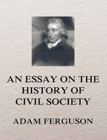 An Essay on the History of Civil Society - Adam Ferguson