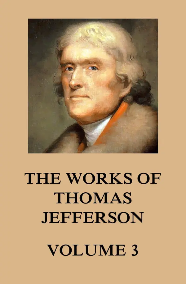 The Works of Thomas Jefferson : Volume 3: 1780 - 1782