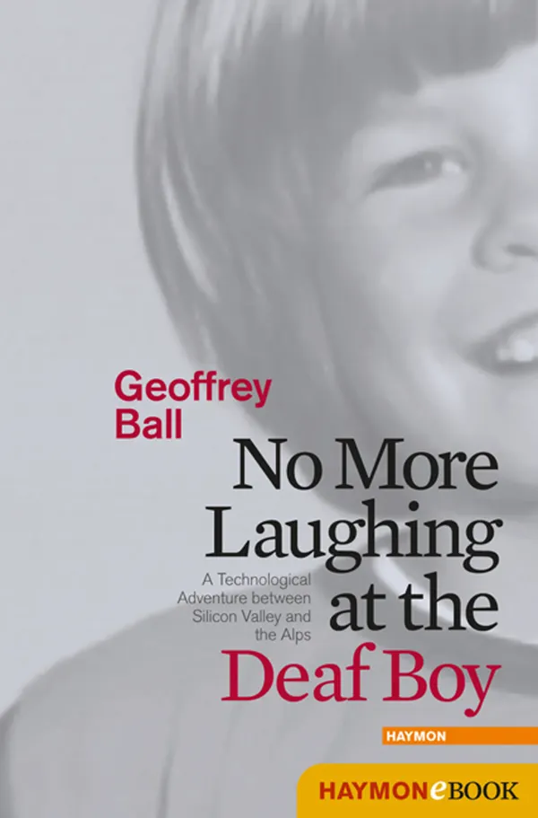 No More Laughing at the Deaf Boy : A Technological Adventure between Silicon Valley and the Alps