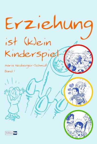 Erziehung ist (k)ein Kinderspiel - Maria Neuberger-Schmidt