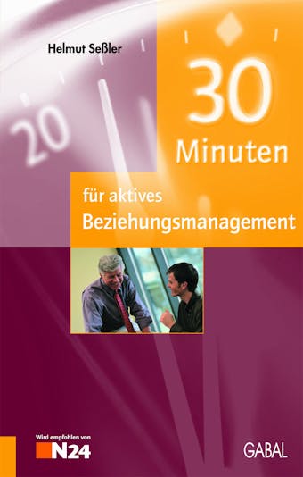 30 Minuten für aktives Beziehungsmanagement - Helmut Seßler