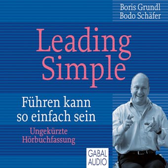 Leading Simple: Führen kann so einfach sein - Bodo Schäfer, Boris Grundl