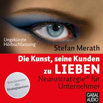 Die Kunst, seine Kunden zu lieben: Neurostrategie® für Unternehmer - Stefan Merath