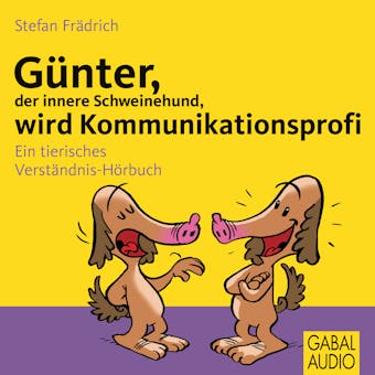 Günter, der innere Schweinehund, wird Kommunikationsprofi: Ein tierisches Verständnisbuch - Stefan Frädrich