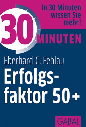 30 Minuten Erfolgsfaktor 50+ - Eberhard G. Fehlau