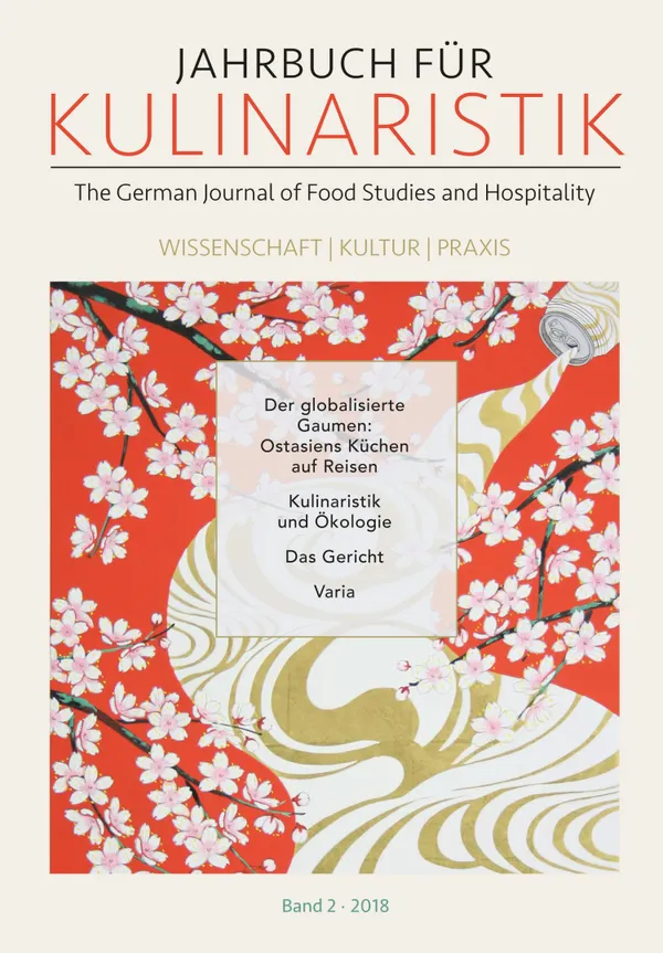 Jahrbuch für Kulinaristik, Bd. 2 (2018) : The German Journal of Food Studies and Hospitality. Wissenschaft — Kultur — Praxis