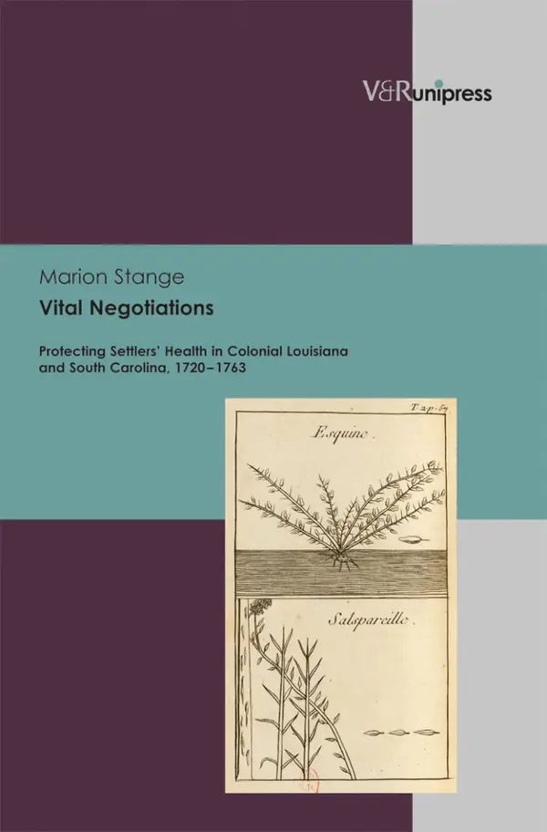 Vital Negotiations : Protecting Settlers' Health in Colonial Louisiana and South Carolina, 1720–1763