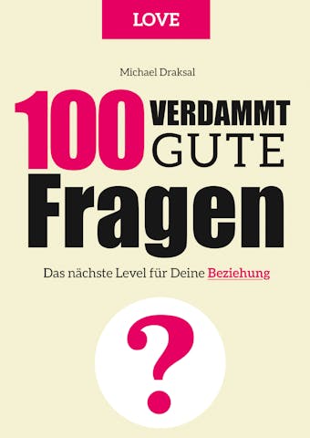 100 Verdammt gute Fragen – LOVE: Das nächste Level für Deine Beziehung - undefined