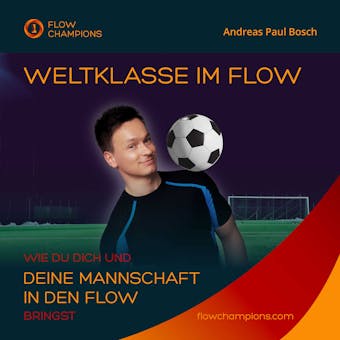 Weltklasse im Flow: Wie du dich und deine Mannschaft in den Flow bringst - Andreas Paul Bosch