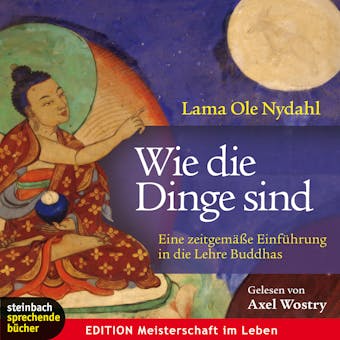 Wie die Dinge sind - Eine zeitgemäße Einführung in die Lehre Buddhas - Lama Ole Nydahl