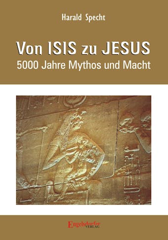 Von ISIS zu JESUS. 5000 Jahre Mythos und Macht - Dr. Harald Specht