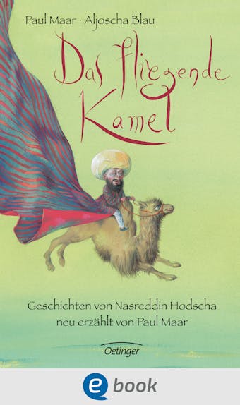 Das fliegende Kamel: Geschichten von Nasreddin Hodscha, neu erzÃ¤hlt von Paul Maar - undefined