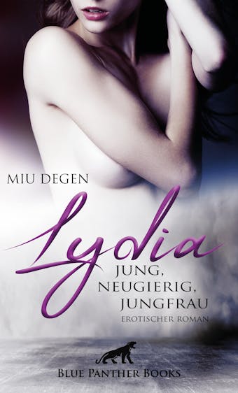 Lydia - Jung, neugierig, Jungfrau | Erotischer Roman: Wer wird in den Genuss kommen, das Â»erste MalÂ« mit Lydia zu verbringen? - undefined