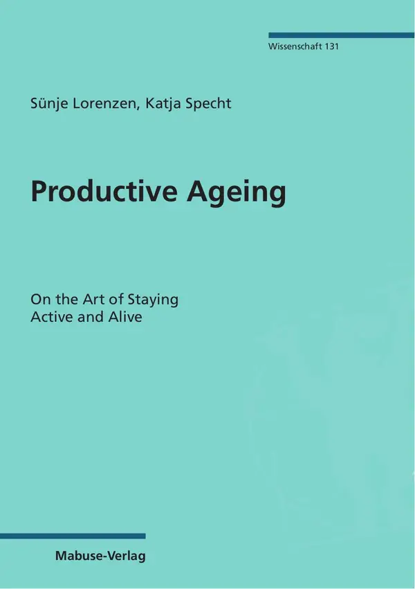 Productive Ageing : On the Art of Staying Active and Alive
